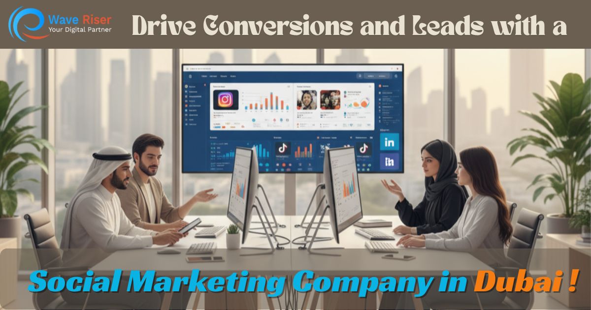 Drive Conversions and Leads with a Social Media Marketing Company in Dubai